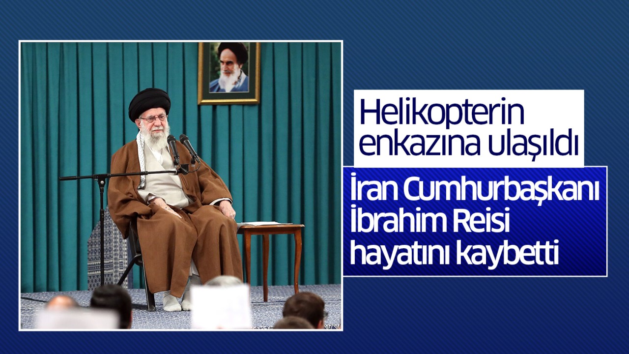 Helikopterin enkazına ulaşıldı: İran Cumhurbaşkanı Reisi hayatını kaybetti 