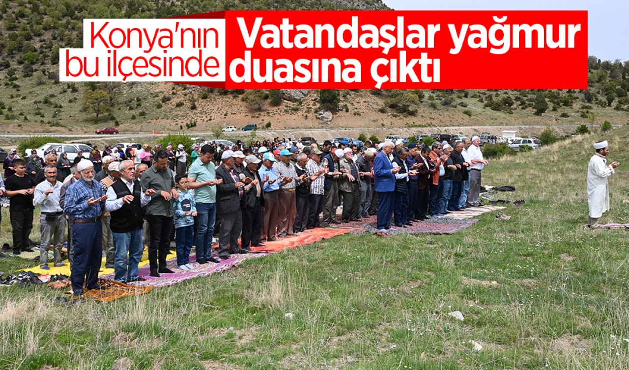 Konya'nın bu ilçesinde vatandaşlar yağmur duasına çıktı