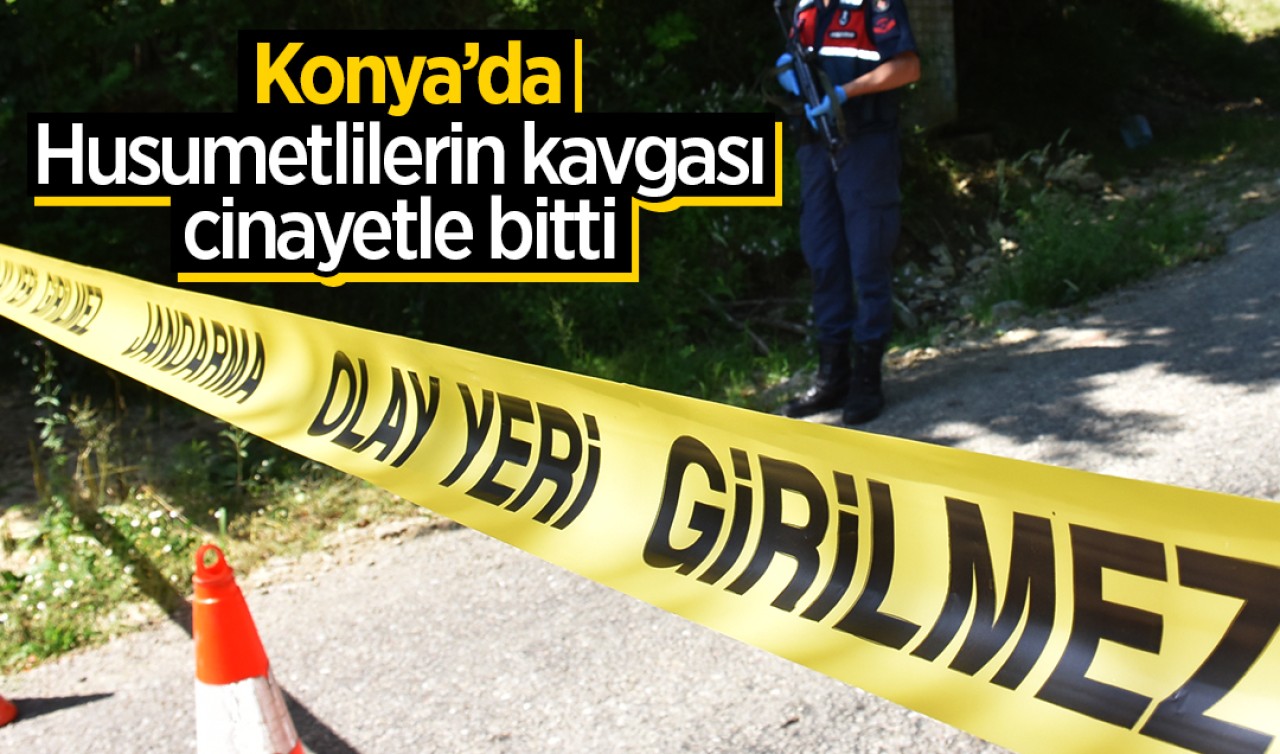 Konya’da husumetlilerin kavgası cinayetle bitti 