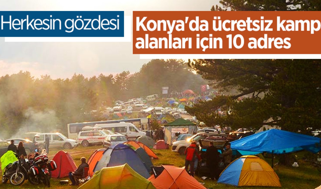 Herkesin gözdesi oluyor: Konya'da ücretsiz kamp alanları için 10 adres