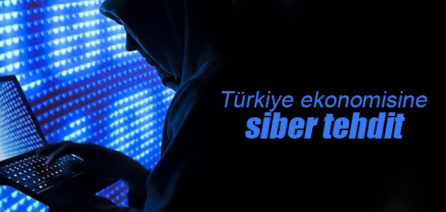 Türkiye ekonomisine “siber“ tehdit