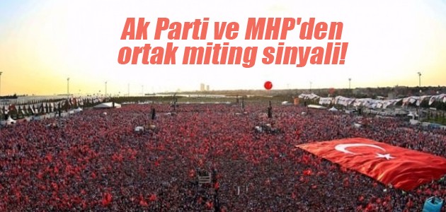 Ak Parti ve MHP’den ortak miting sinyali!