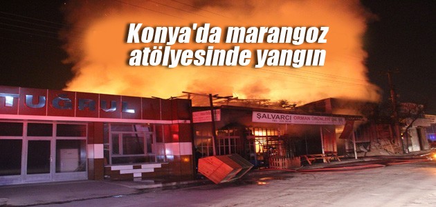 Konya’da marangoz atölyesinde yangın