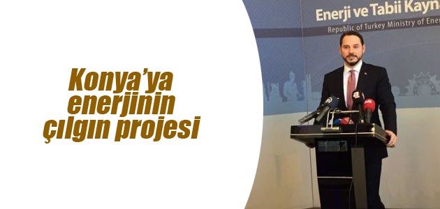 Enerji Bakanı Albayrak’tan Karapınar açıklaması: Enerjinin çılgın projesi