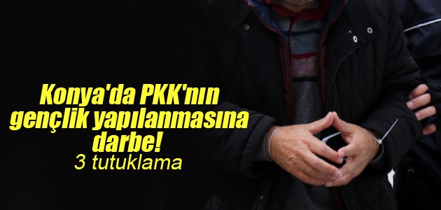 Konya’da PKK’nın gençlik yapılanmasına darbe! 3 tutuklama