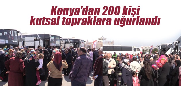 Konya’dan 200 kişi kutsal topraklara uğurlandı