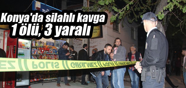 Konya’da silahlı kavga: 1 ölü, 3 yaralı