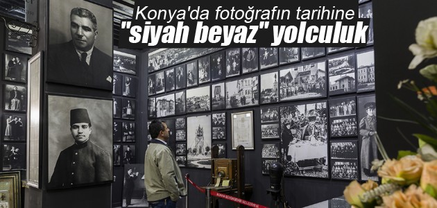 Konya’da fotoğrafın tarihine “siyah beyaz“ yolculuk