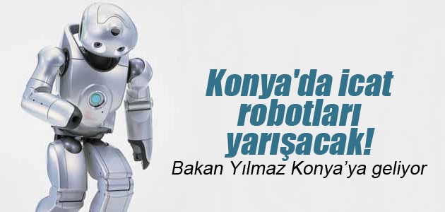 Konya’da icat robotları yarışacak!