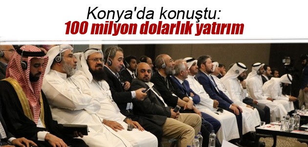 Konya’da konuştu: 100 milyon dolarlık yatırım