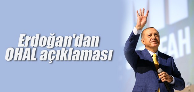 Erdoğan’dan OHAL açıklaması