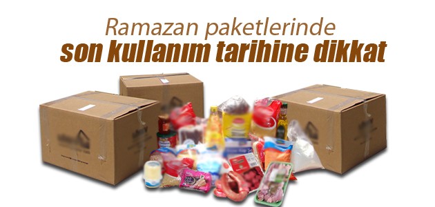Ramazan paketlerinde son kullanım tarihine dikkat