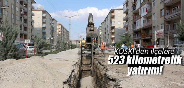 KOSKİ’den ilçelere 523 kilometrelik yatırım!