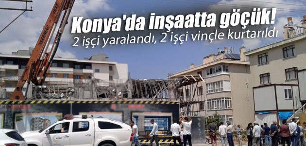 Konya’da inşaatta göçük! 2 işçi yaralandı, 2 işçi vinçle kurtarıldı