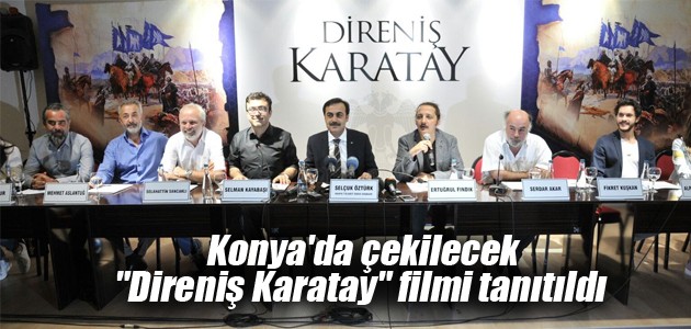 Konya’da çekilecek “Direniş Karatay“ filmi tanıtıldı