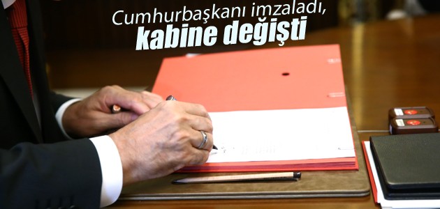 Cumhurbaşkanı imzaladı, kabine değişti