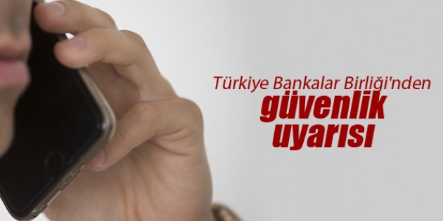 Türkiye Bankalar Birliği’nden güvenlik uyarısı