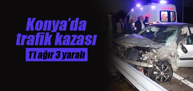 Konya’da trafik kazası: 1’i ağır 3 yaralı