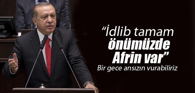 Erdoğan: İdlib tamam önümüzde Afrin var
