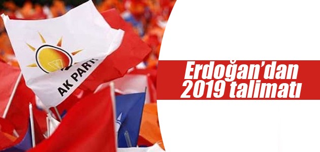 Erdoğan’dan 2019 talimatı