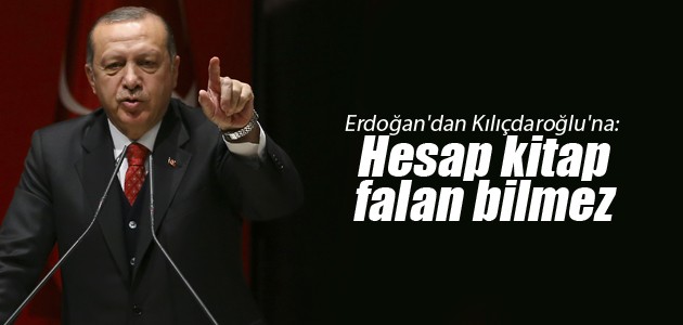 Erdoğan’dan Kılıçdaroğlu’na: Hesap kitap falan bilmez