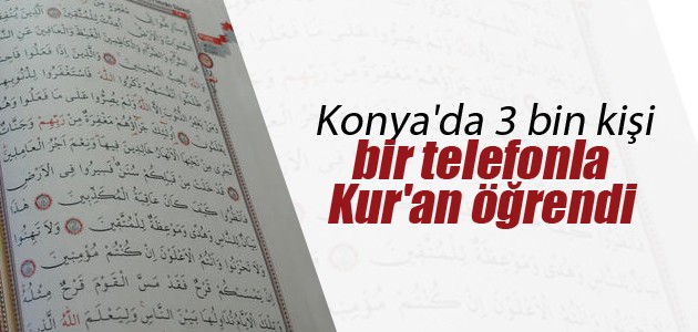 Konya’da 3 bin kişi bir telefonla Kur’an öğrendi