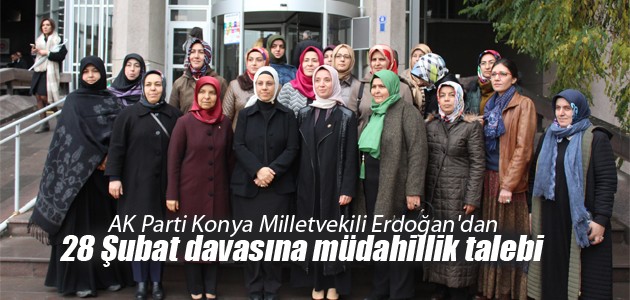 AK Parti Konya Milletvekili Erdoğan’dan 28 Şubat davasına müdahillik talebi