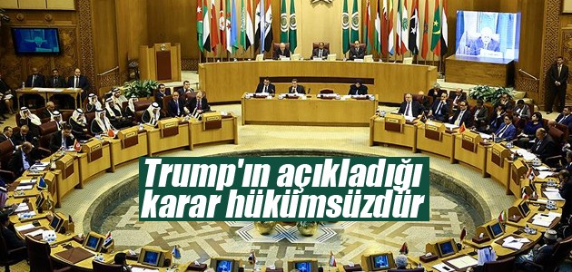 Arap Birliği: Trump’ın açıkladığı karar hükümsüzdür