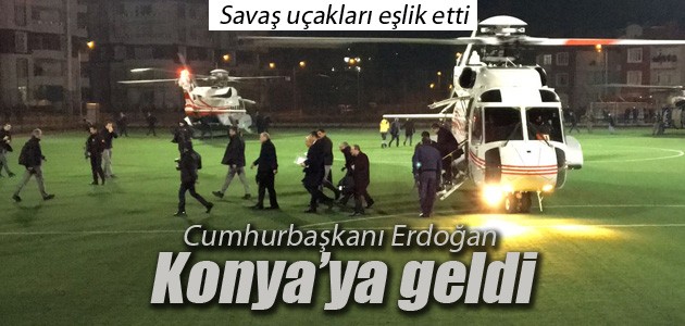 Cumhurbaşkanı Erdoğan, Konya’ya geldi