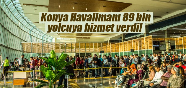 Konya Havalimanı 89 bin yolcuya hizmet verdi!