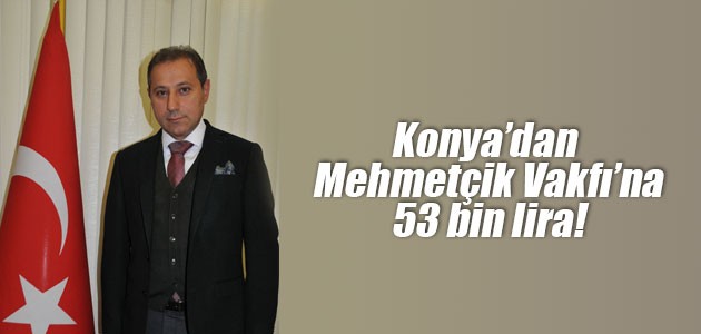 Konya’dan  Mehmetçik Vakfı’na 53 bin lira!