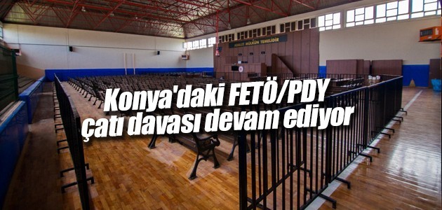 Konya’daki FETÖ/PDY çatı davası devam ediyor