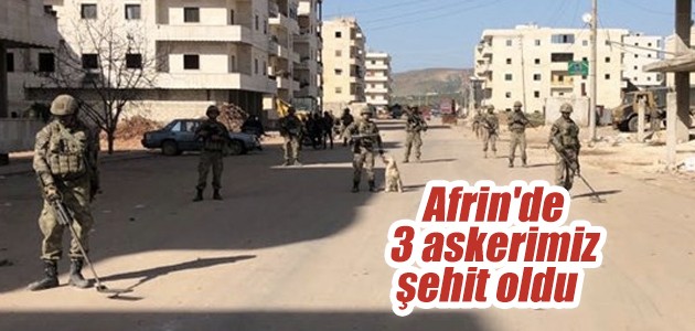 Afrin’de 3 askerimiz şehit oldu