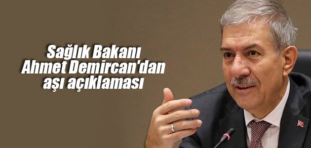 Sağlık Bakanı Ahmet Demircan’dan aşı açıklaması
