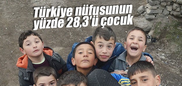 Türkiye nüfusunun yüzde 28,3’ü çocuk