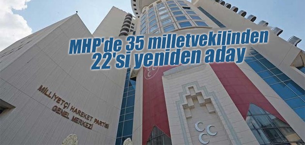 MHP’de 35 milletvekilinden 22’si yeniden aday