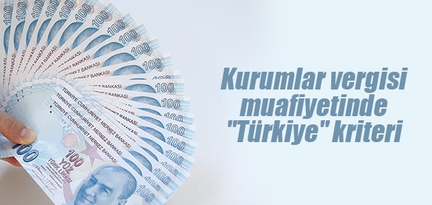 Kurumlar vergisi muafiyetinde “Türkiye“ kriteri