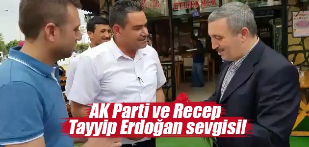 AK Parti ve Recep Tayyip Erdoğan sevgisi!
