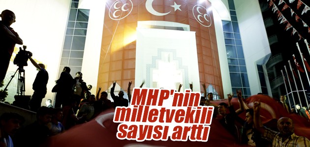 MHP’nin milletvekili sayısı arttı