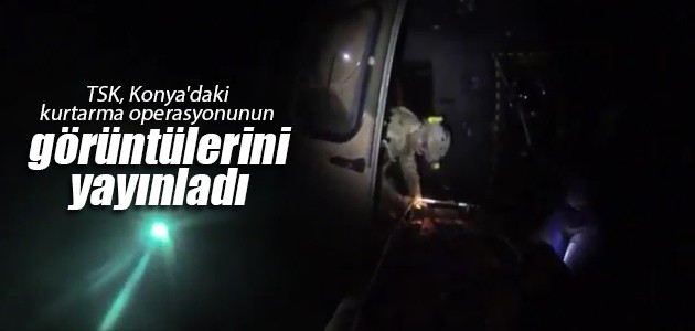 TSK, Konya’daki kurtarma operasyonunun görüntülerini yayınladı VİDEO