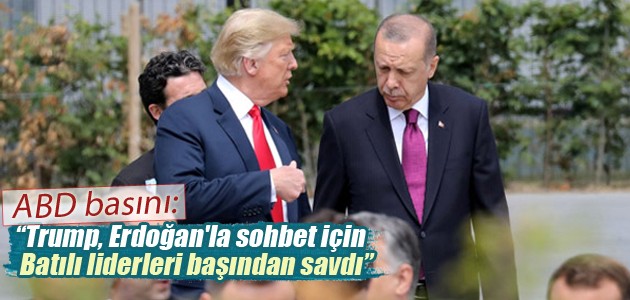 ABD basını: Trump, Erdoğan’la sohbet için Batılı liderleri başından savdı