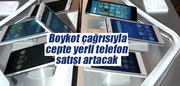 Boykot çağrısıyla cepte yerli telefon satışı artacak
