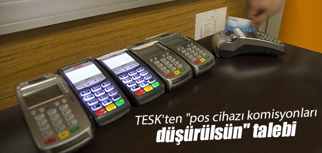 TESK’ten “pos cihazı komisyonları düşürülsün“ talebi