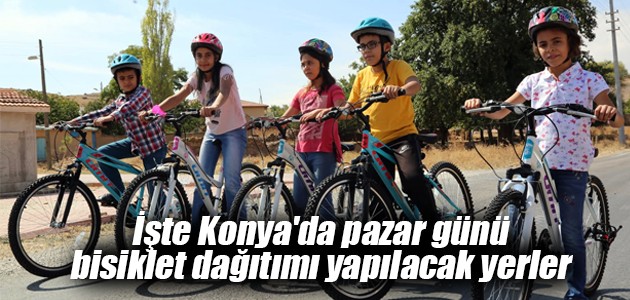 İşte Konya’da pazar günü bisiklet dağıtımı yapılacak yerler