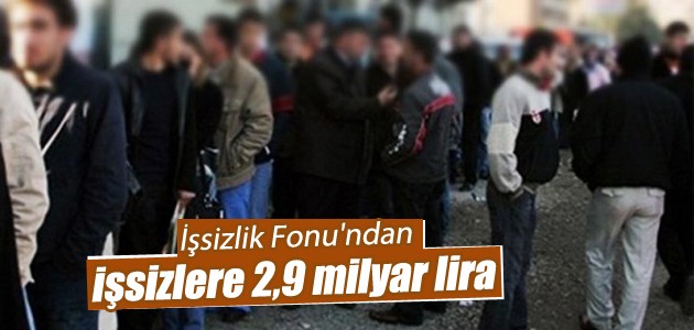 İşsizlik Fonu’ndan işsizlere 2,9 milyar lira