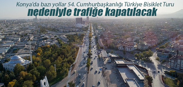 Konya’da bazı yollar 54. Cumhurbaşkanlığı Türkiye Bisiklet Turu nedeniyle trafiğe kapatılacak