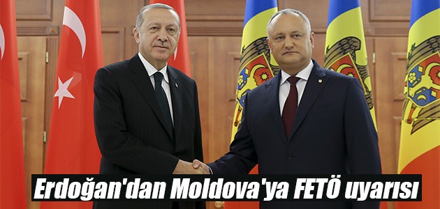 Erdoğan’dan Moldova’ya FETÖ uyarısı