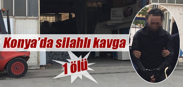 Konya’da silahlı kavga: 1 ölü