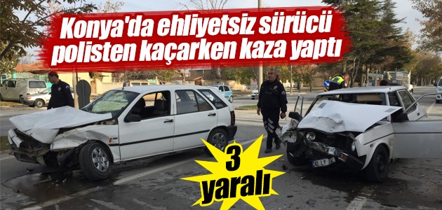 Konya’da ehliyetsiz sürücü polisten kaçarken kaza yaptı: 3 yaralı