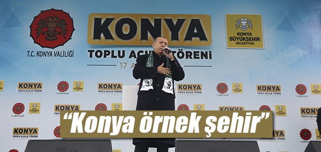 Cumhurbaşkanı Erdoğan: Konya örnek şehir